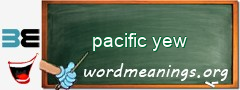 WordMeaning blackboard for pacific yew